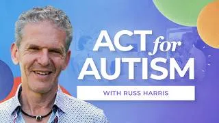 Thumbnail: ACT for Autism: Neuroaffirming Therapy Training | Russ Harris