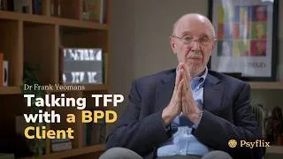 Thumbnail: What Is TFP, Really? Dr. Frank Yeomans Explains It to a Client with BPD