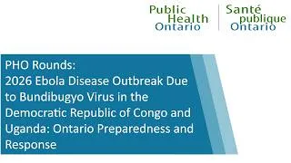 Thumbnail: PHO Rounds: 2026 Ebola Disease Outbreak Due to Bundibugyo Virus in the DRC and Uganda