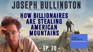 Thumbnail: How Billionaires Are Stealing American Mountains - Ep. 70 - Joseph Bullington - Public Research