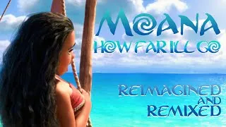 Thumbnail: Moana - How Far I'll Go  (Re-imagined & Remixed)