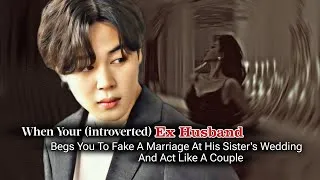 Thumbnail: When Your Introverted Ex Husband Begs You To Fake A Marriage At His Sister's Wedding | Jimin ff