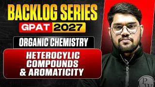 Thumbnail: Heterocylic Compounds & Aromaticity | GPAT Organic Chemistry | GPAT Backlog 2027 | PW Pharma
