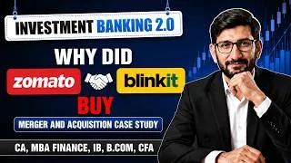 Thumbnail: Investment Banking 2.0 | Why Did Zomato Buy Blinkit: M&A Case Study | CA, MBA Finance, B.Com, CFA