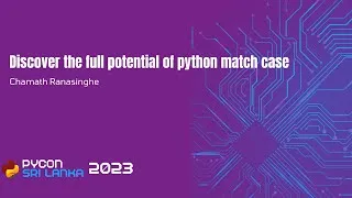 Thumbnail: Discover the full potential of python match case by Chamath Ranasinghe at PyCon Sri Lanka 2023