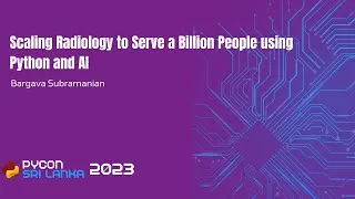 Thumbnail: Scaling Radiology to Serve a Billion People using Python and AI by Bargava Subramanian