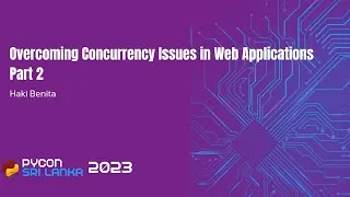 Thumbnail: Overcoming Concurrency Issues in Web Applications by Haki Benita at PyCon Sri Lanka 2023 part 2/2