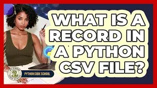 Thumbnail: What Is A Record In A Python CSV File? - Python Code School