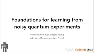 Thumbnail: Foundations for learning from noisy quantum experiments, Hsin Yuan (Robert) #QRST