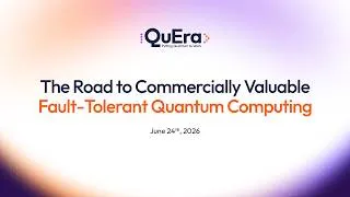 Thumbnail: QuEra Webinar Recording: The Road to Commercially Valuable Fault-Tolerant Quantum Computing