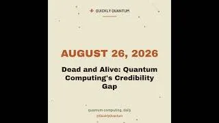 Thumbnail: August 26, 2026 — Dead and Alive: Quantum Computing's Credibility Gap