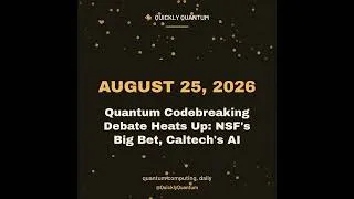 Thumbnail: August 25, 2026 — Quantum Codebreaking Debate Heats Up: NSF's Big Bet, Caltech's AI
