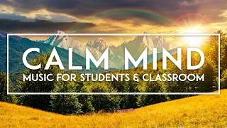 Thumbnail: Relaxing Music For The Classroom - 4 Hours Of Calm Music For Peace And Relaxation While Studying