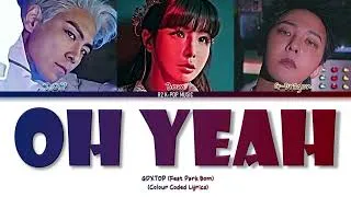 Thumbnail: GD&TOP - Oh Yeah Ft.Park Bom Lyrics (Colour Coded Lyrics Han/Rom/Eng)