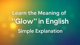 Thumbnail: Learn the Meaning of “Glow” in English | Simple Explanation