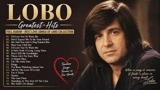 Thumbnail: LOBO Greatest Hits Full Album - Best Love Songs Of LOBO Collection