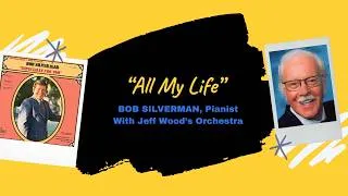 Thumbnail: "All My Life” - Bob Silverman, Pianist with Jeff Wood’s Orchestra