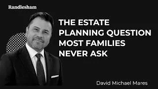 Thumbnail: Randlesham | David Michael Mares - The Estate Planning Question Most Families Never Ask