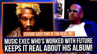 Thumbnail: He worked with Future! Music exec keeps it REAL about Future's album "The Real Me"!