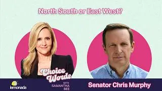 Thumbnail: North South or East West? Senator Murphy | Choice Words with Samantha Bee