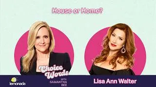Thumbnail: House or Home? Lisa Ann Walter | Choice Words with Samantha Bee