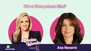 Thumbnail: DC or Everywhere Else? Ana Navarro | Choice Words with Samantha Bee
