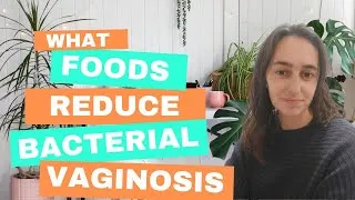Thumbnail: FOODS TO PREVENT AND REDUCE CHRONIC BACTERIAL VAGINOSIS (BV) - and FOODS THAT MAKE BV WORSE!