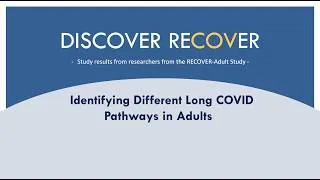 Thumbnail: Discover RECOVER Series Presents: Identifying Different Long COVID Pathways in Adults