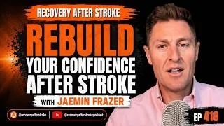 Thumbnail: 418. Rebuild Confidence After Stroke Without Going Back to Who You Were - Jaemin Frazer