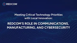 Thumbnail: Meeting Critical Technology Priorities with Local Innovation: REDCOM’s Role