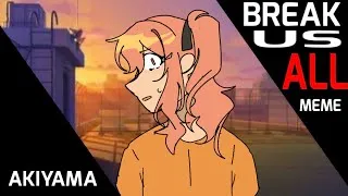 Thumbnail: / BREAK US ALL / ANIMATION MEME / AKIYAMA /