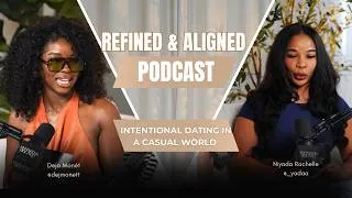 Thumbnail: REFINED & ALIGNED EP 4:INTENTIONAL DATING IN A CASUAL WORLD//IS ROMANCE DEAD?//FIRST DATE TO FOREVER
