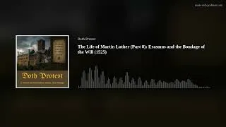 Thumbnail: The Life of Martin Luther (Part 8): Erasmus and the Bondage of the Will (1525)