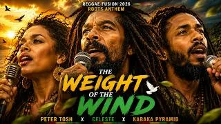 Thumbnail: The Weight of the Wind 🍃🕊️ | Peter Tosh x Celeste x Kabaka Pyramid | Reggae Fusion 2026 Roots Anthem