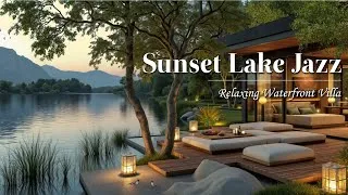 Thumbnail: No Ads | Sunset Lake Jazz | Relaxing Waterfront Villa Ambience with Soft Lantern Lights