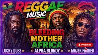 Thumbnail: Lucky Dube ft Alpha Blonde x majek fashek - Bleeding Mother Africa | Best Conscious  Reggae Mixtape 