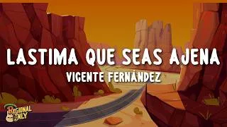Thumbnail: Vicente Fernández - Lastima Que Seas Ajena (Letra)