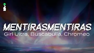 Thumbnail: Girl Ultra, Buscabulla, Chromeo – Mentirasmentiras // LYRICS [Electronic/Pop]