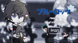 Thumbnail: ۶ৎ Blue lock react to Isagi's future as Ivan || alien stage || rushed !