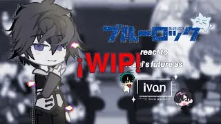 Thumbnail: ۶ৎ Blue lock react to Isagi's future as Ivan || ¡ WIP ! || alien stage 