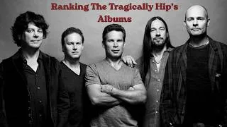 Thumbnail: Ranking Every Tragically Hip Album