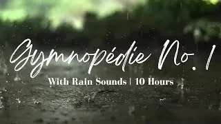 Thumbnail: Gymnopédie No. 1 (With Rain Sounds) | 10 HOURS | Classical Piano in Nature with Soft Rain