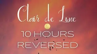 Thumbnail: 10 HOURS CLAIR DE LUNE: DEBUSSY | REVERSED: Study, Focus, Sleep, Calm, Relax, Piano