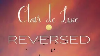 Thumbnail: CLAIR DE LUNE: DEBUSSY | REVERSED: Study, Focus, Sleep, Calm, Relax, Piano