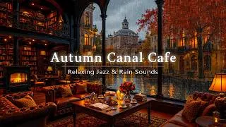 Thumbnail: Smooth Jazz Music & Crackling Fireplace Sounds 🍁 Rainy Autumn Cafe Ambience by the Canal for Study