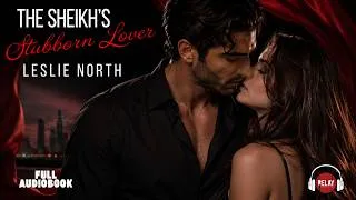 Thumbnail: Irresistible Sheikh Romance: The Sheikh's Stubborn Lover by Leslie North - Full Audiobook