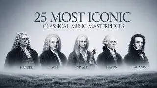 Thumbnail: 25 Most ICONIC Classical Masterpieces Ever Written | Paganini, Bach, Vivaldi, Handel, Haydn