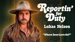 Thumbnail: REPORTIN' FOR DUTY: LUKAS NELSON "WHERE DOES LOVE GO?"
