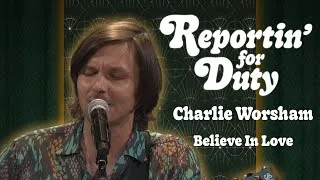 Thumbnail: REPORTIN' FOR DUTY: CHARLIE WORSHAM "BELIEVE IN LOVE"