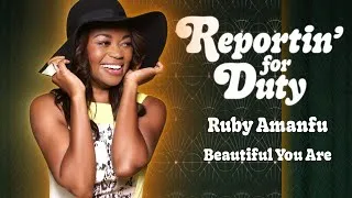 Thumbnail: REPORTIN' FOR DUTY: RUBY AMANFU "BEAUTIFUL YOU ARE"